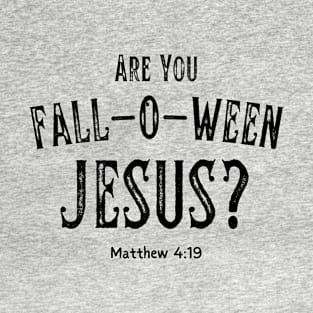 Are You Fall-O-Ween Jesus? T-Shirt